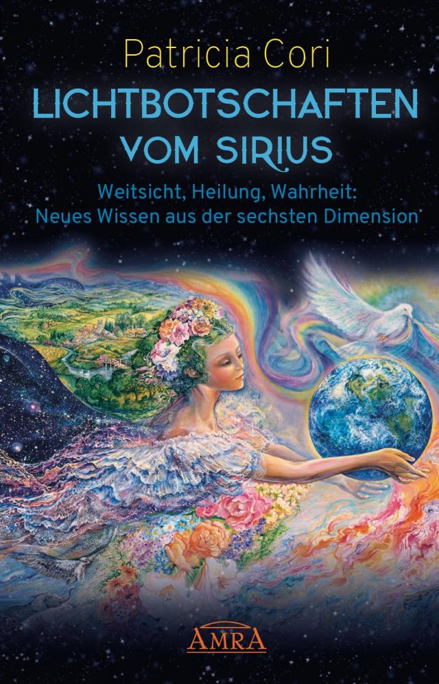Lichtbotschaften vom Sirius Band 1: Weitsicht, Heilung, Wahrheit - Neues Wissen aus der sechsten Dimension