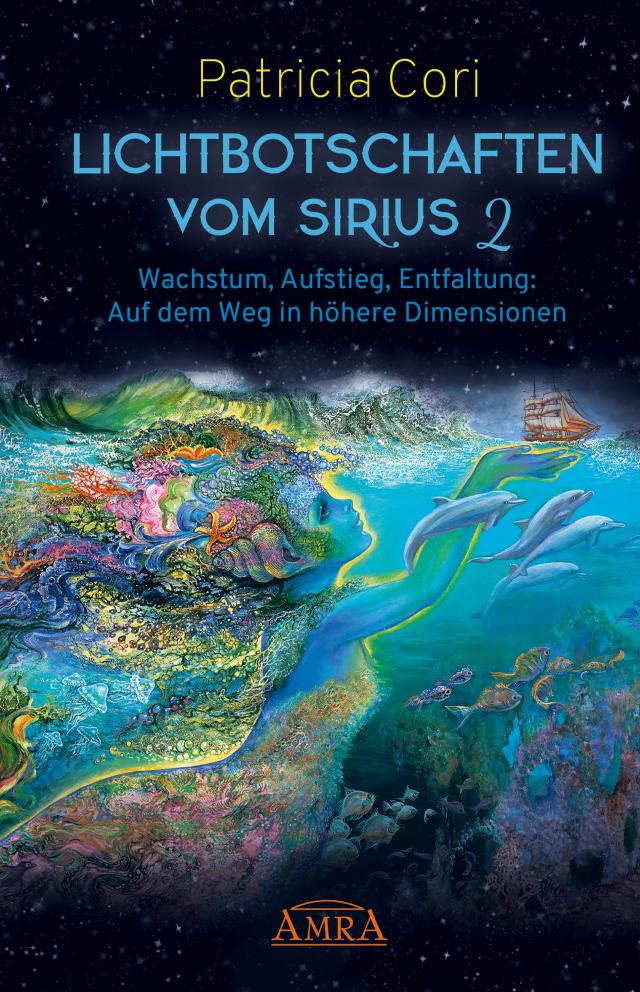 Lichtbotschaften vom Sirius Band 2: Wachstum, Aufstieg, Entfaltung - Auf dem Weg in höhere Dimensionen