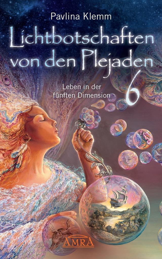Lichtbotschaften von den Plejaden Band 6: Leben in der fünften Dimension (von der SPIEGEL-Bestseller-Autorin)