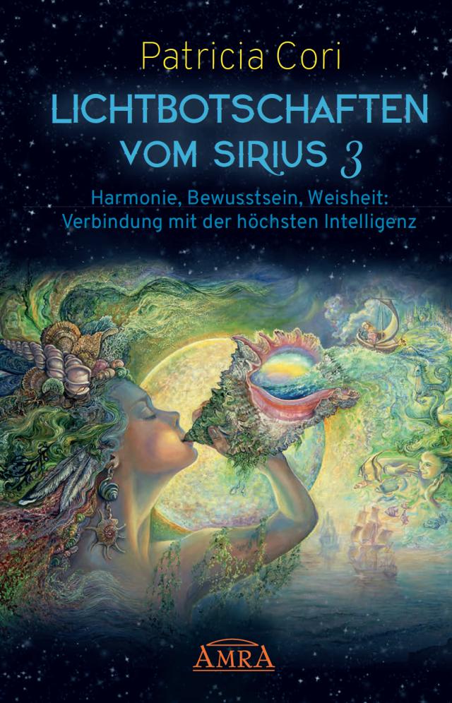 Lichtbotschaften vomm Sirius Band 3: Harmonie, Bewusstsein, Weisheit - Verbindung mit der höchsten Intelligenz