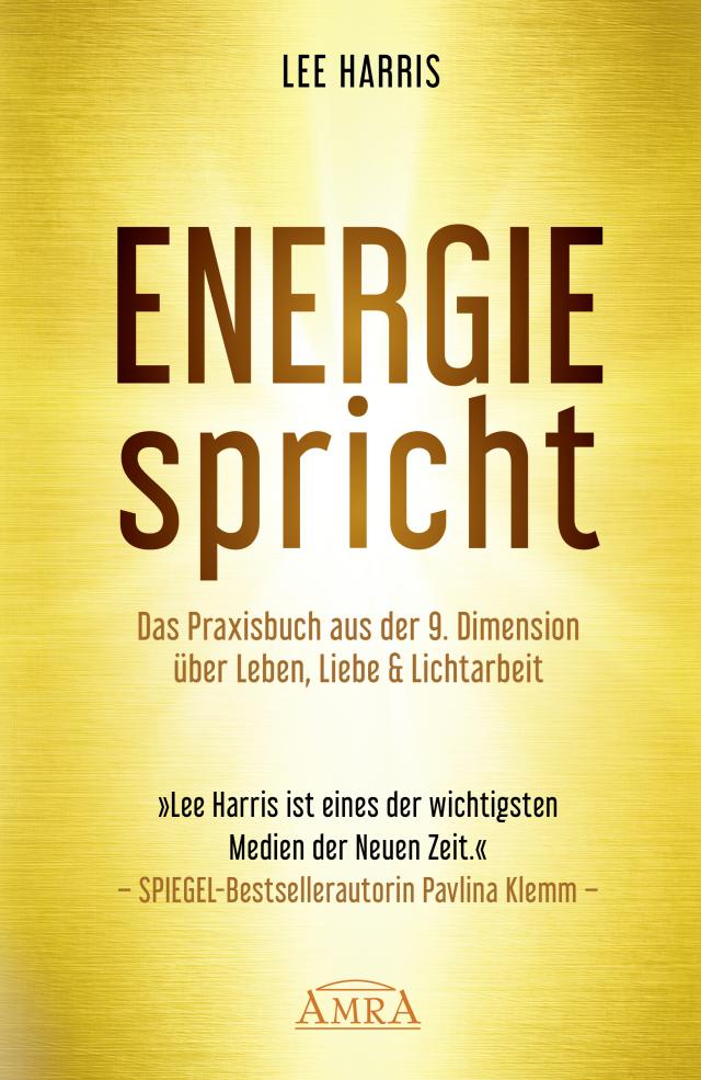 ENERGIE SPRICHT: Praxisbuch aus der 9. Dimension über Leben & Lichtarbeit