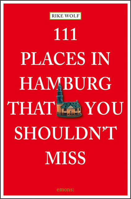 111 Places in Hamburg That Shouldn't Miss