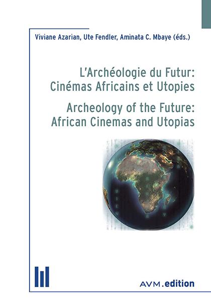 L’Archéologie du Futur: Cinémas Africains et Utopies / Archeology of the Future: African Cinemas and Utopias