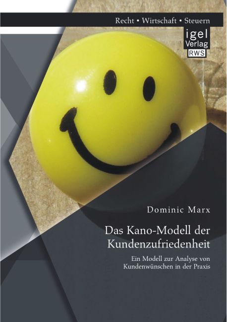 Das Kano-Modell der Kundenzufriedenheit: Ein Modell zur Analyse von Kundenwünschen in der Praxis