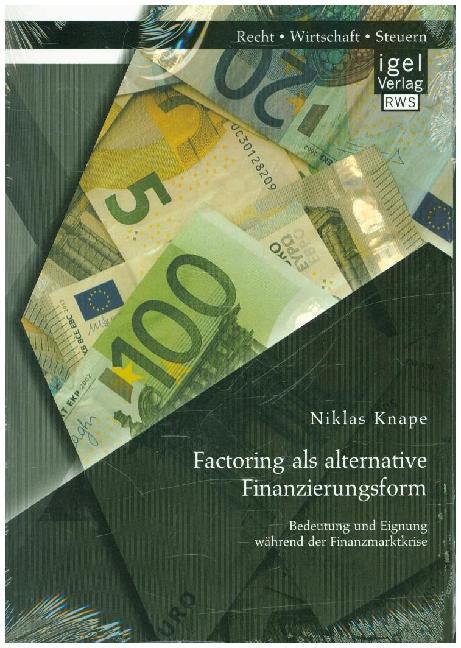 Factoring als alternative Finanzierungsform: Bedeutung und Eignung während der Finanzmarktkrise