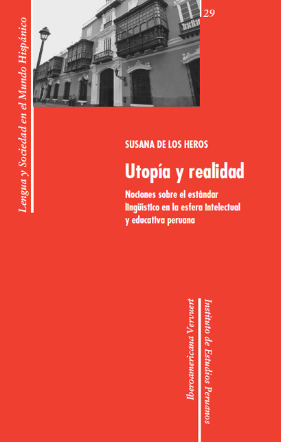 Utopía y realidad: nociones sobre el estándar lingüístico en la esfera intelectual y educativa peruana Lengua y Sociedad en el Mundo Hispánico  