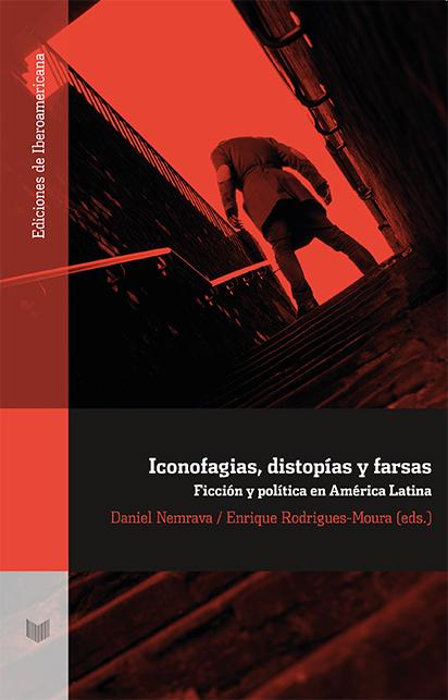 Iconofagias, distopías y farsas Ediciones de Iberoamericana  
