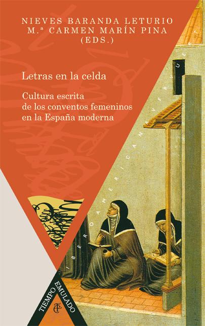 Letras en la celda Cultura escrita de los conventos femeninos en la España moderna Tiempo Emulado. Historia de América y España  