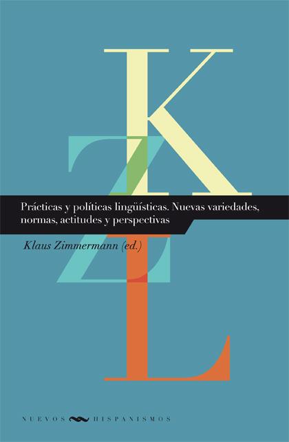 Prácticas y políticas lingüísticas. Nuevas variedades, normas, actitudes y perspectivas Nuevos Hispanismos  