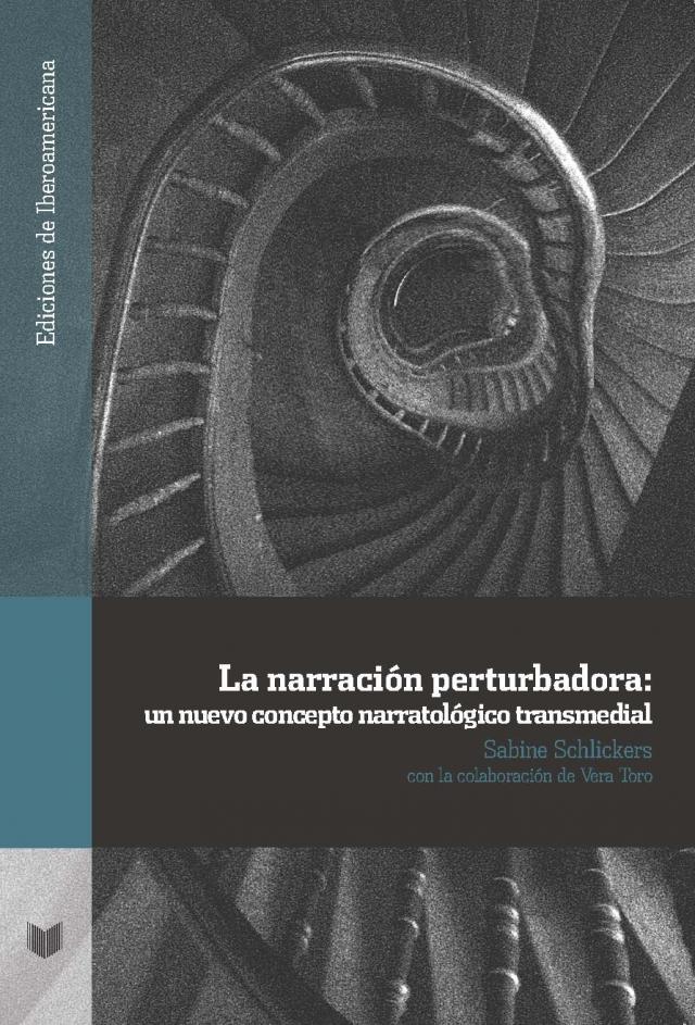 La narración perturbadora: un nuevo concepto narratológico transmedial Ediciones de Iberoamericana  