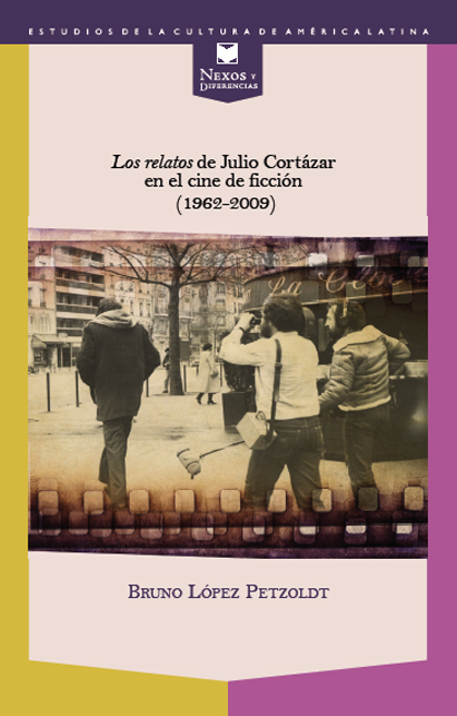 Los relatos de Julio Cortázar en el cine de ficción (1962-2009) Nexos y Diferencias. Estudios de la Cultura de América Latina  