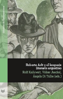 Roberto Arlt y el lenguaje literario argentino Ediciones de Iberoamericana  