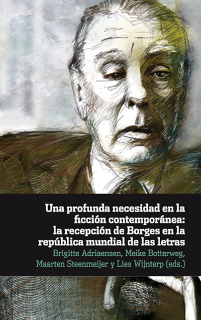 Una profunda necesidad en la ficción contemporánea: la recepción de Borges en la república mundial de las letras Ediciones de Iberoamericana  