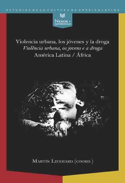 Violencia urbana, los jóvenes y la droga / Violência urbana, os jovens e a droga: Nexos y Diferencias. Estudios de la Cultura de América Latina  