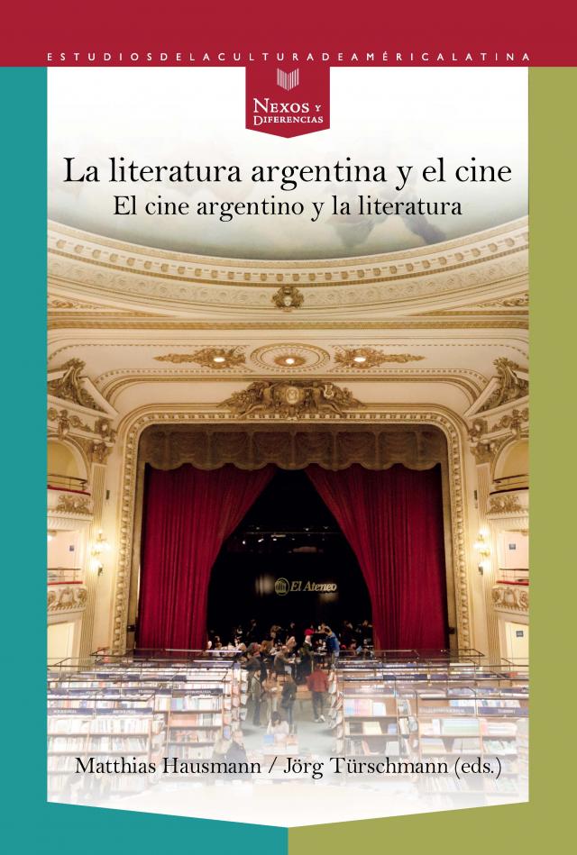 La literatura argentina y el cine Nexos y Diferencias. Estudios de la Cultura de América Latina  