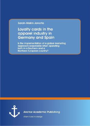 Loyalty cards in the apparel industry in Germany and Spain : Is the implementation of a global marketing approach reasonable when operating both in a Southern and a Northern European country?