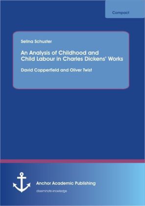 An Analysis of Childhood and Child Labour in Charles Dickens Works: David Copperfield and Oliver Twist