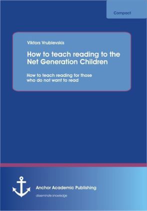 How to reach reading to the Net Generation Children: How to teach reading for those who do not want to read