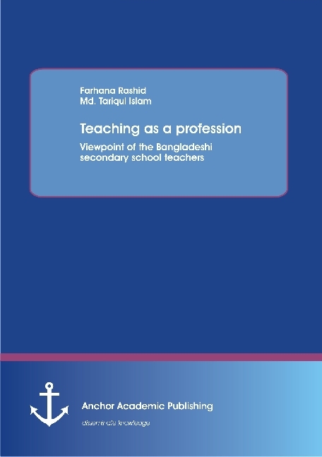 Teaching as a profession: Viewpoint of the Bangladeshi secondary school teachers