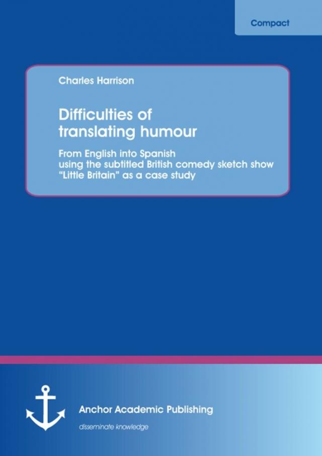 Difficulties of translating humour: From English into Spanish using the subtitled British comedy sketch show &quote;Little Britain&quote; as a case study