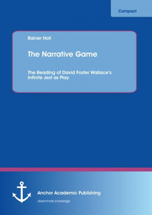 Narrative Game: The Reading of David Foster Wallace's Infinite Jest as Play