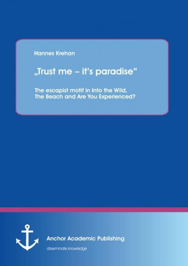 Trust me - it's paradise&quote; The escapist motif in Into the Wild, The Beach and Are You Experienced?