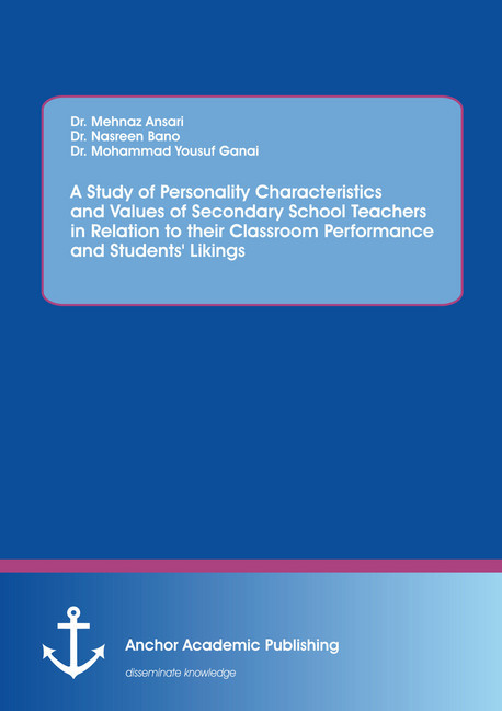 Study of Personality Characteristics and Values of Secondary School Teachers in Relation to their Classroom Performance and Students' Likings