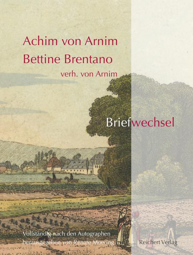 Achim von Arnim ― Bettine Brentano verh. von Arnim. Briefwechsel
