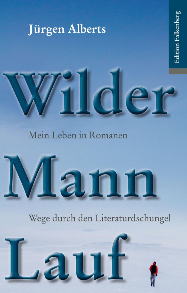 Wilder Mann Lauf. Mein Leben in Romanen.