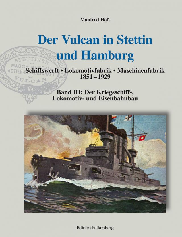 Der Vulcan in Stettin und Hamburg. Schiffswerft – Lokomotivfabrik – Maschinenfabrik 1851 – 1929