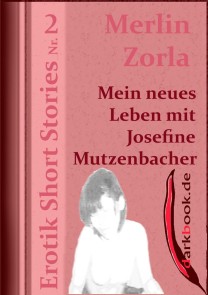 Mein neues Leben mit Josefine Mutzenbacher Erotik Short Stories  