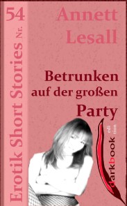 Betrunken auf der großen Party Erotik Short Stories  