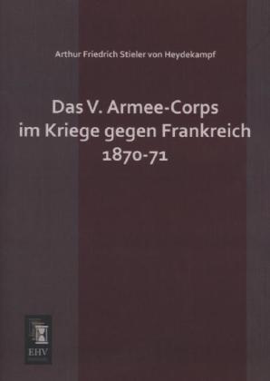 Das V. Armee-Corps im Kriege gegen Frankreich 1870-71