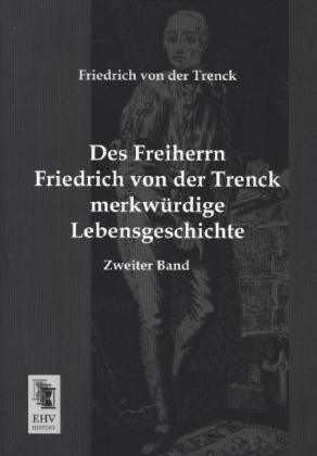 Des Freiherrn Friedrich von der Trenck merkwürdige Lebensgeschichte. Bd.2