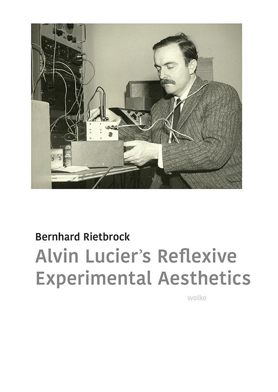Alvin Lucier’s Reflexive Experimental Aesthetics