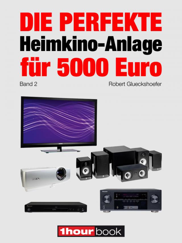 Die perfekte Heimkino-Anlage für 5000 Euro (Band 2)