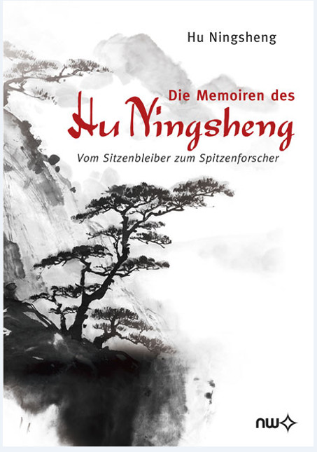 Die Memoiren des Hu Ningsheng - Vom Sitzenbleiber zum Spitzenforscher
