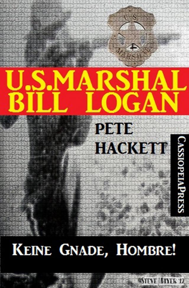 U.S. Marshal Bill Logan, Band 21: Keine Gnade, Hombre!