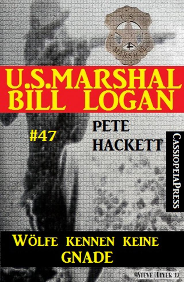 U.S. Marshal Bill Logan, Band 47: Wölfe kennen keine Gnade