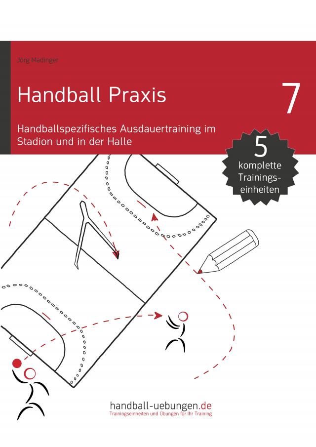 Handball Praxis 7 - Handballspezifisches Ausdauertraining im Stadion und in der Halle