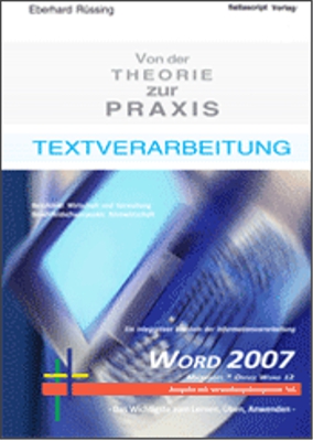 Textverarbeitung von der Theorie zur Praxis - Word 2007   mit verwaltungsbezogenem Schriftverkehr
