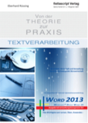 Textverarbeitung von der Theorie zur Praxis - Word 2013 mit verwaltungsbezogenem Schriftverkehr