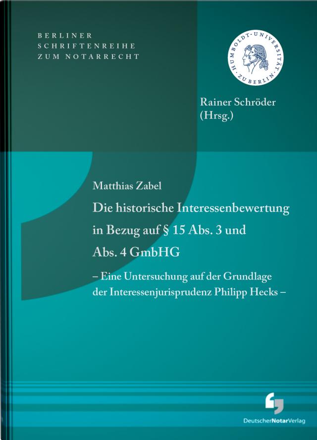 Die historische Interessenbewertung in Bezug auf § 15 Abs. 3 und Abs. 4 GmbHG - Eine Untersuchung auf der Grundlage der Interessenjurisprudenz Philipp Hecks -