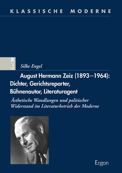 August Hermann Zeiz (1893-1964): Dichter, Gerichtsreporter, Bühnenautor, Literaturagent