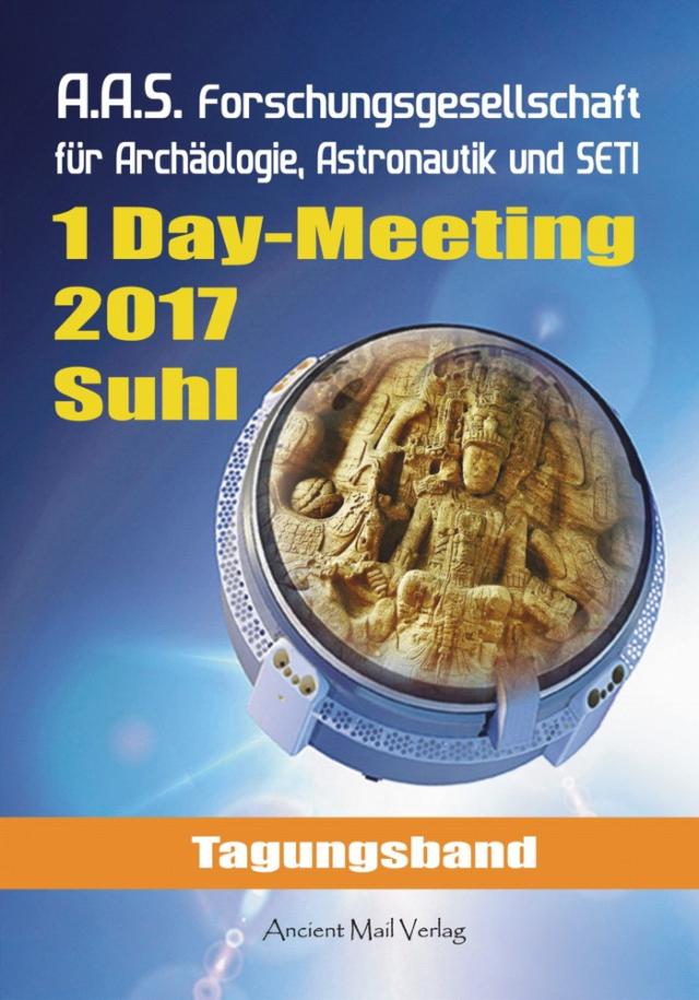 Tagungsband zum One-Day-Meeting der Forschungsgesellschaft für Archäologie, Astronautik und SETI Suhl 2017
