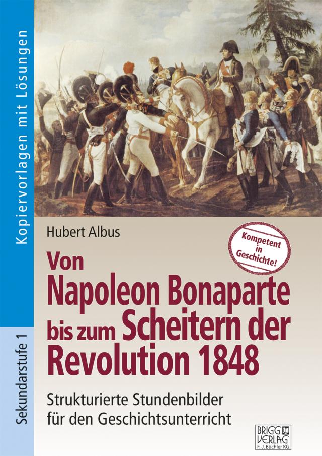 Von Napoleon Bonaparte bis zum Scheitern der Revolution 1848