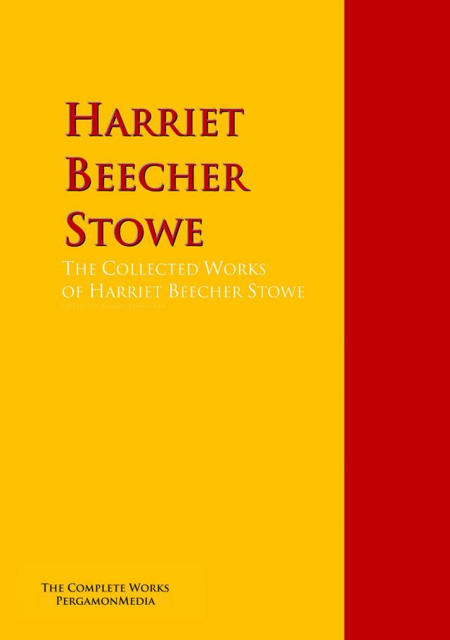 The Collected Works of Harriet Beecher Stowe