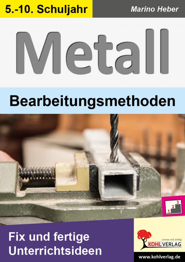 Metall - Bearbeitungsmethoden  Fix und fertige Unterrichtsideen. 5.-10. Schuljahr. Kartoniert.