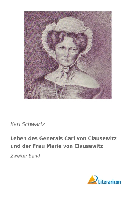 Leben des Generals Carl von Clausewitz und der Frau Marie von Clausewitz
