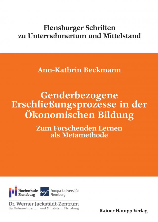 Genderbezogene Erschließungsprozesse in der Ökonomischen Bildung Flensburger Schriften zu Unternehmertum und Mittelstand  